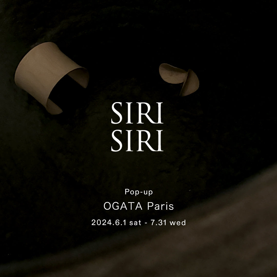 SIRI SIRI at OGATA Paris 6/1-7/31