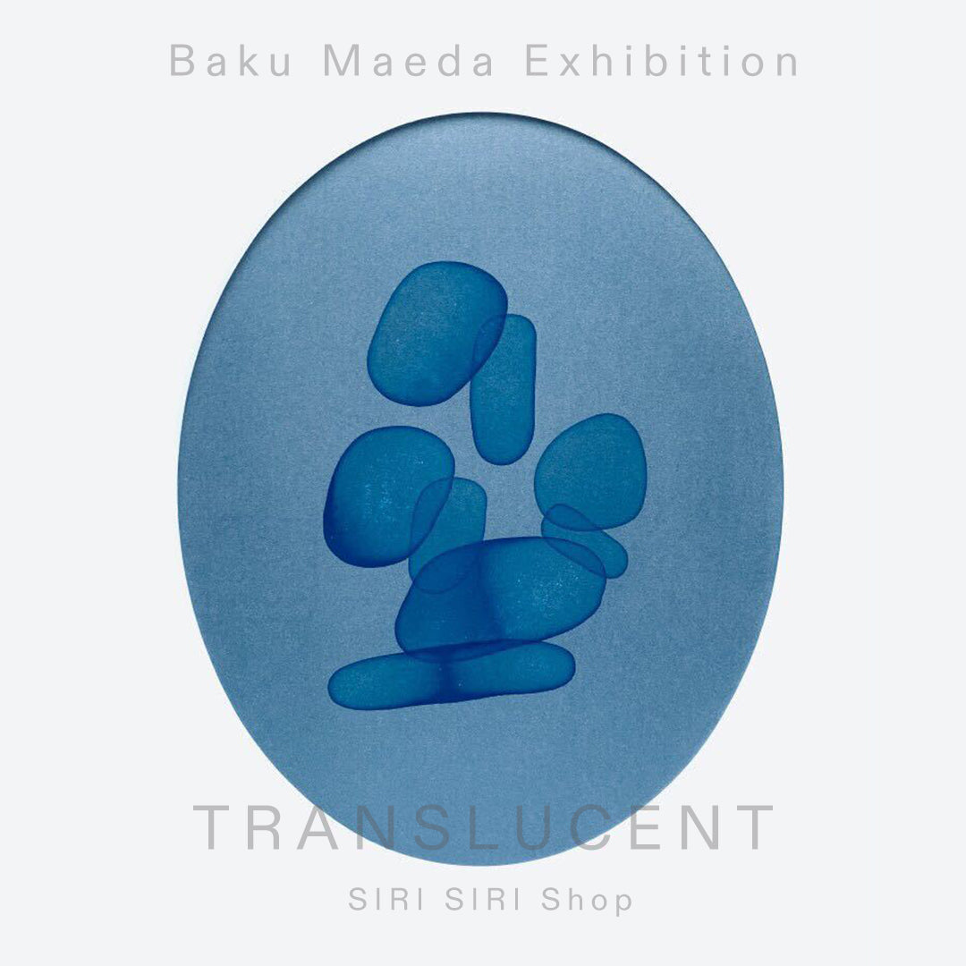 Baku Maeda Exhibition 'TRANSLUCENT' at SIRI SIRI Shop
